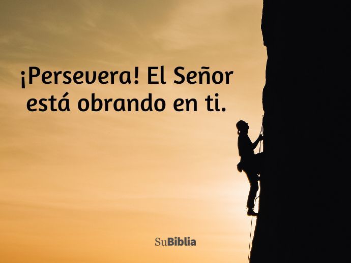 ¡Persevera! El Señor está obrando en ti.