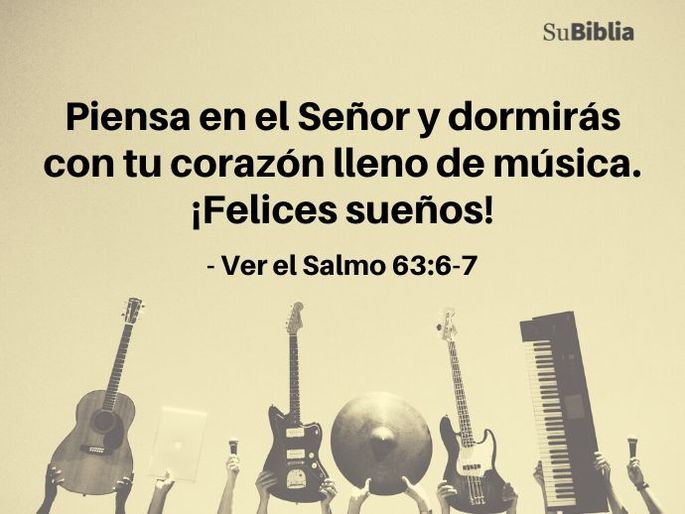 Piensa en el Señor y dormirás con tu corazón lleno de música. ¡Felices sueños! - Ver el Salmo 63:6-7