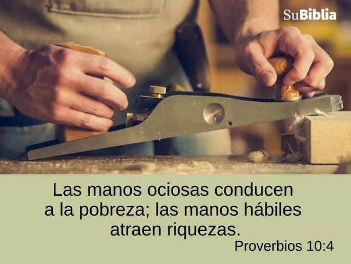 Las manos ociosas conducen a la pobreza; las manos hábiles atraen riquezas. (Proverbios 10:4)