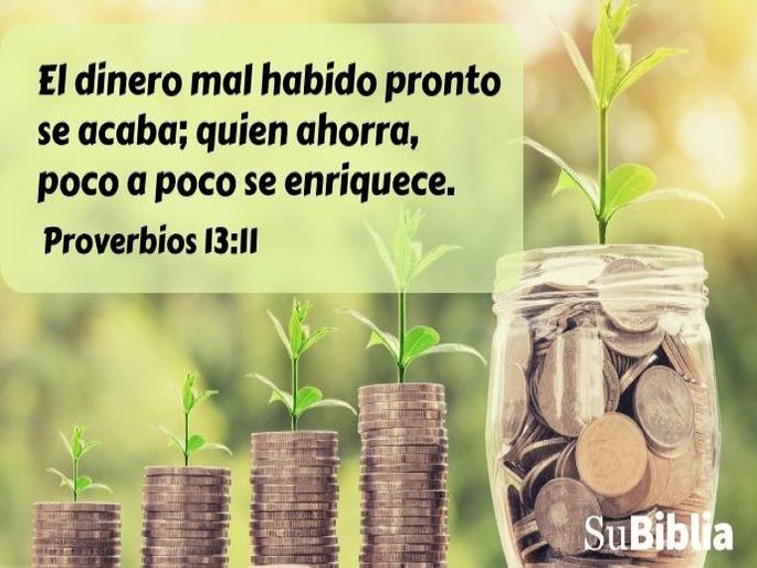 El dinero mal habido pronto se acaba; quien ahorra, poco a poco se enriquece. (Proverbios 13:11)