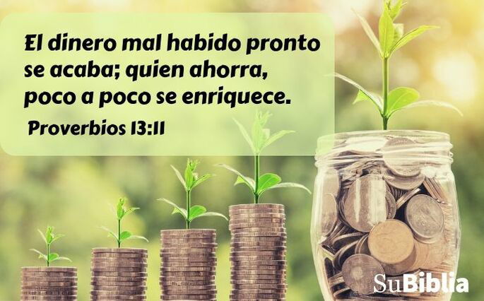 El dinero mal habido pronto se acaba; quien ahorra, poco a poco se enriquece. (Proverbios 13:11)