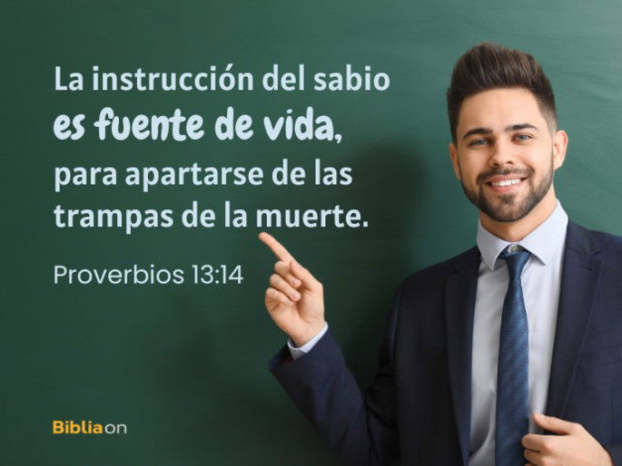 La instrucción del sabio es fuente de vida, para apartarse de las trampas de la muerte. (Proverbios 13:14)