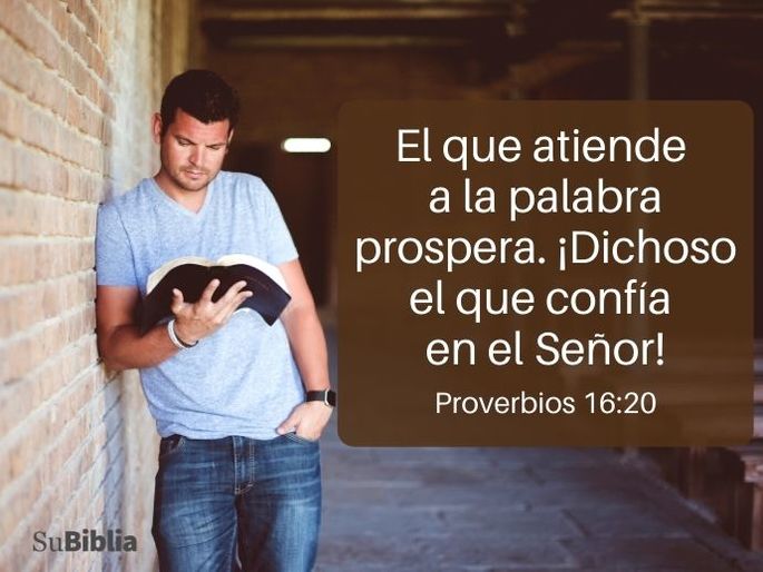 El que atiende a la palabra prospera. ¡Dichoso el que confía en el Señor! (Proverbios 16:20)
