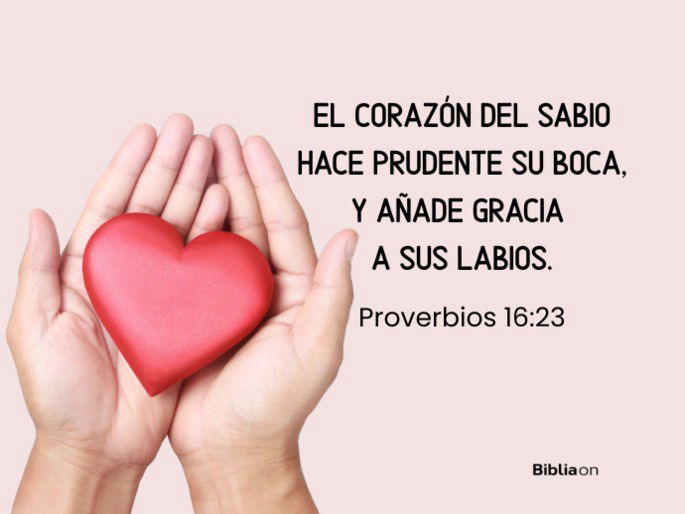 El corazón del sabio hace prudente su boca, Y añade gracia a sus labios. (Proverbios 16:23)