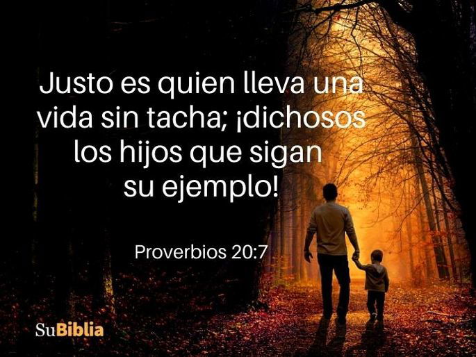 Justo es quien lleva una vida sin tacha; ¡dichosos los hijos que sigan su ejemplo! (Proverbios 20:7)