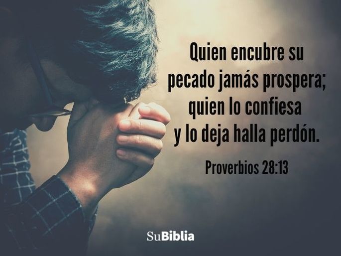 Quien encubre su pecado jamás prospera; quien lo confiesa y lo deja halla perdón. (Proverbios 28:13)