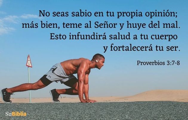 No seas sabio en tu propia opinión; más bien, teme al Señor y huye del mal. Esto infundirá salud a tu cuerpo y fortalecerá tu ser. (Proverbios 3:7-8)
