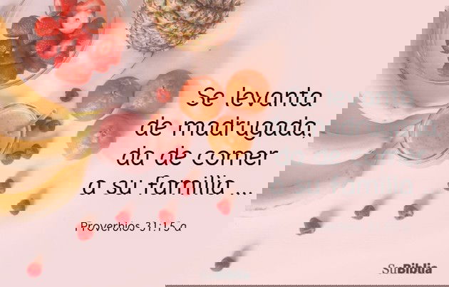 Se levanta de madrugada, da de comer a su familia... (Proverbios 31:15a)
