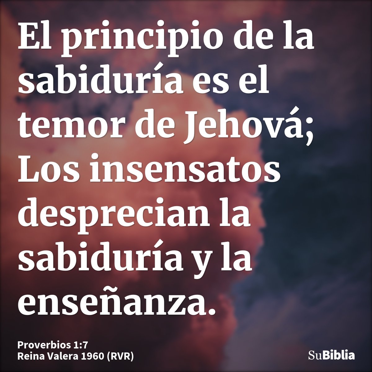 El principio de la sabiduría es el temor de Jehová; Los insensatos desprecian la sabiduría y la enseñanza.