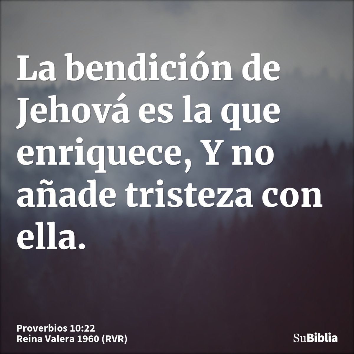 La bendición de Jehová es la que enriquece, Y no añade tristeza con ella.