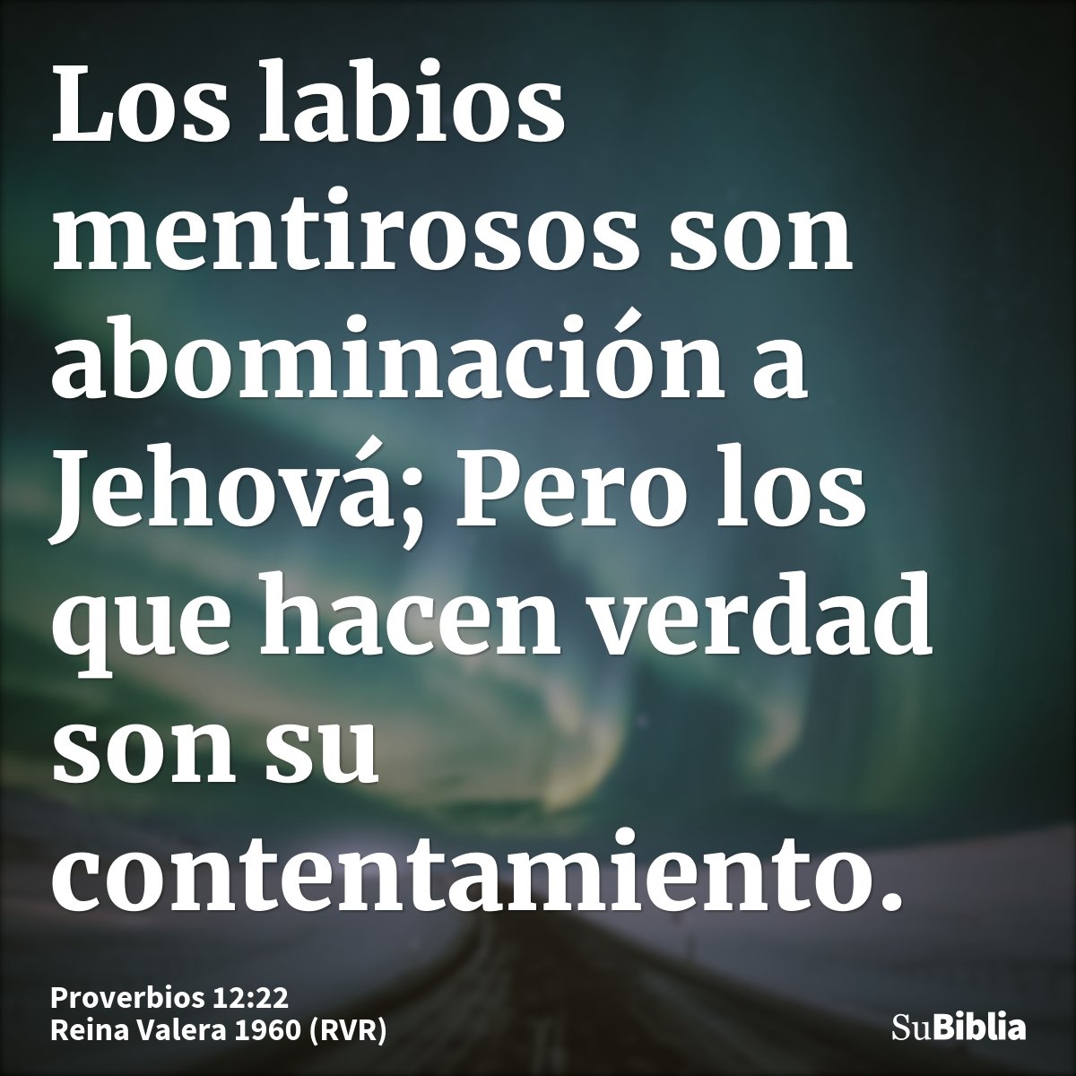 Los labios mentirosos son abominación a Jehová; Pero los que hacen verdad son su contentamiento.