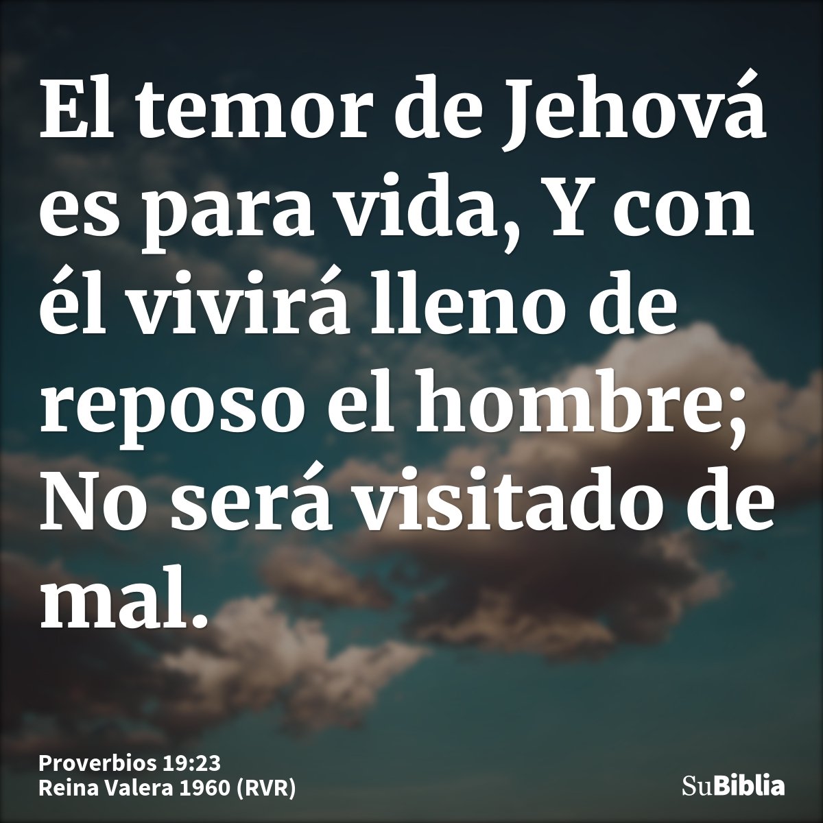El temor de Jehová es para vida, Y con él vivirá lleno de reposo el hombre; No será visitado de mal.