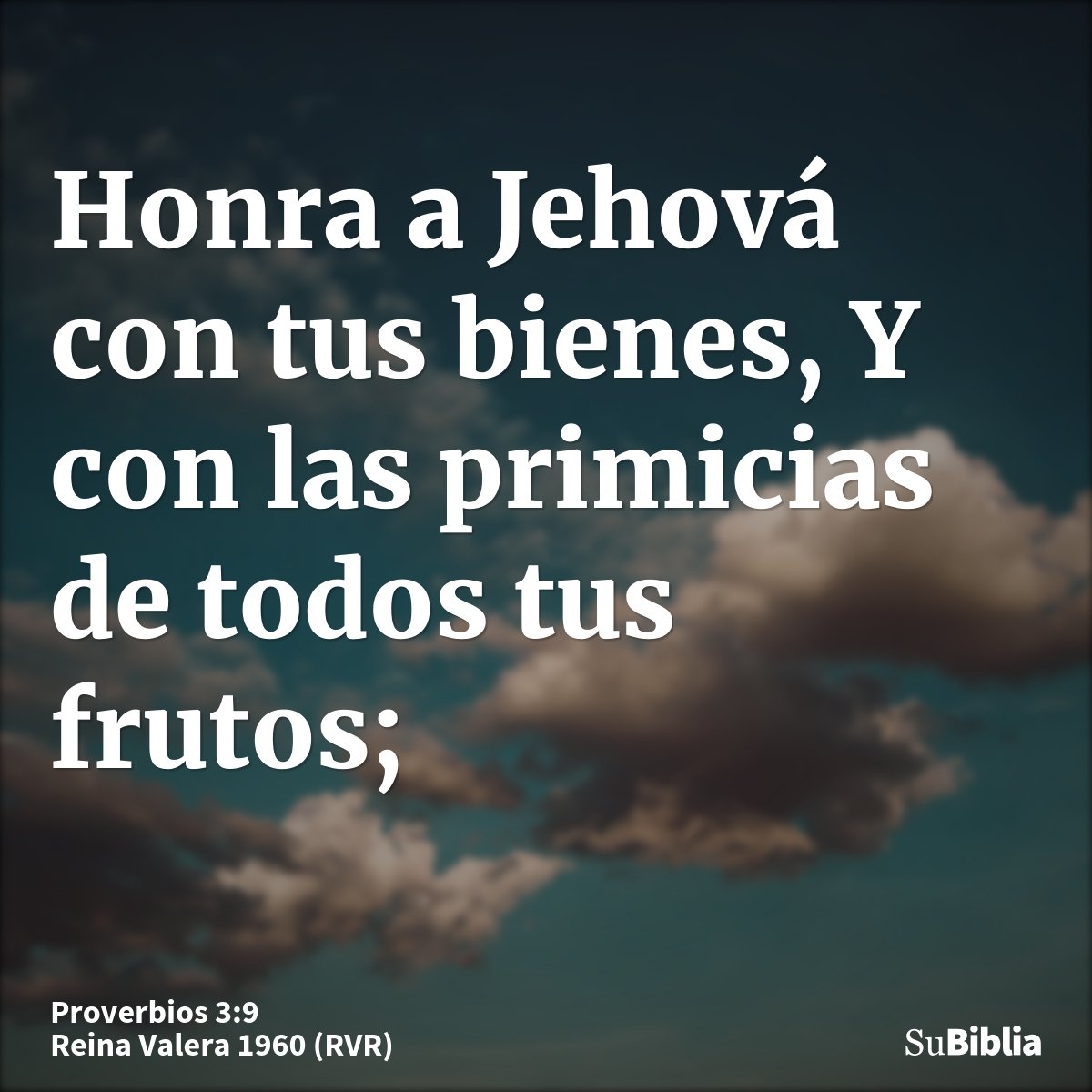 Honra a Jehová con tus bienes, Y con las primicias de todos tus frutos;