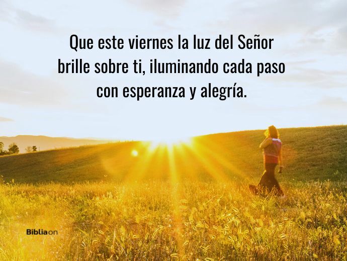 Que este viernes la luz del Señor brille sobre ti, iluminando cada paso con esperanza y alegría.
