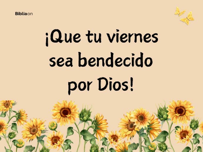 ¡Que tu viernes sea bendecido por Dios!