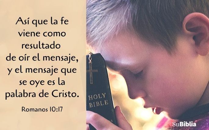Así que la fe viene como resultado de oír el mensaje, y el mensaje que se oye es la palabra de Cristo. (Romanos 10:17)