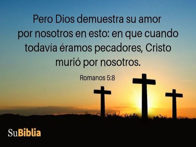 Pero Dios demuestra su amor por nosotros en esto: en que cuando todavía éramos pecadores, Cristo murió por nosotros. (Romanos 5:8)