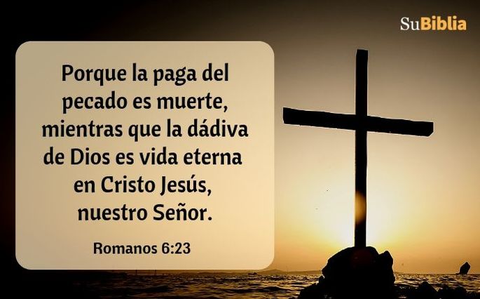 Porque la paga del pecado es muerte, mientras que la dádiva de Dios es vida eterna en Cristo Jesús, nuestro Señor. (Romanos 6:23)