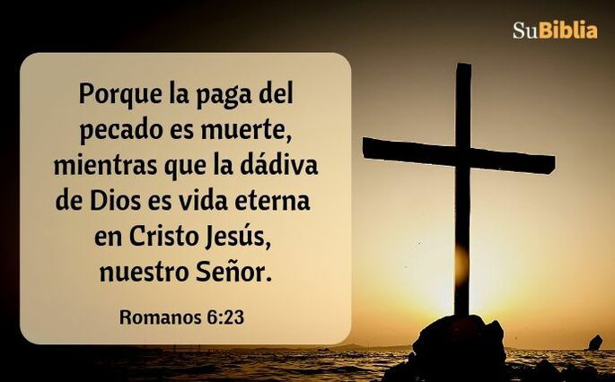Porque la paga del pecado es muerte, mientras que la dádiva de Dios es vida eterna en Cristo Jesús, nuestro Señor. (Romanos 6:23)