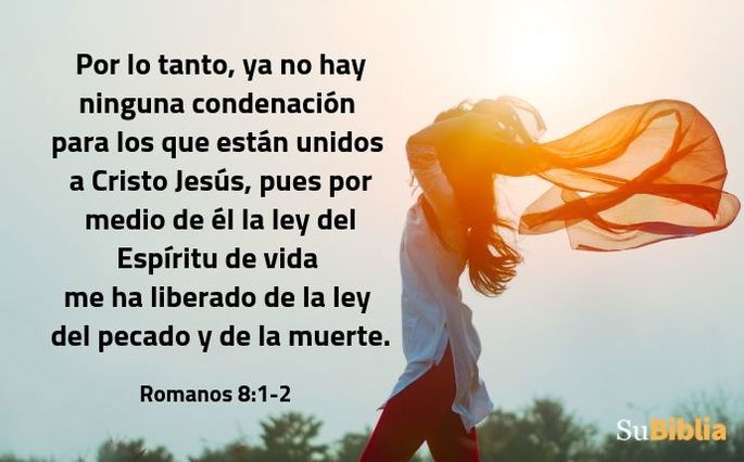 Por lo tanto, ya no hay ninguna condenación para los que están unidos a Cristo Jesús, pues por medio de él la ley del Espíritu de vida me ha liberado de la ley del pecado y de la muerte. (Romanos 8:1-2)