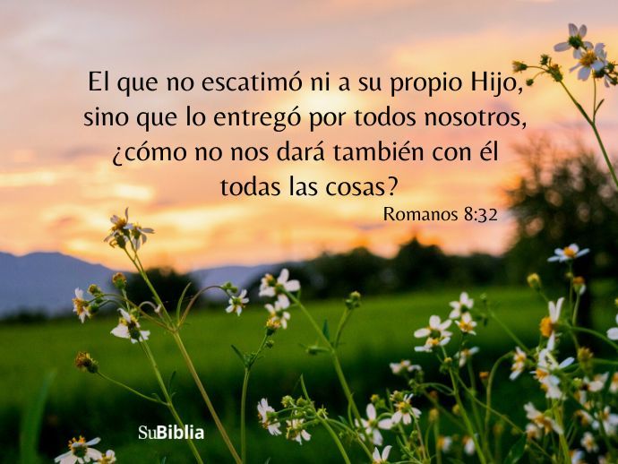 El que no escatimó ni a su propio Hijo, sino que lo entregó por todos nosotros, ¿cómo no nos dará también con él todas las cosas? (Romanos 8:32)