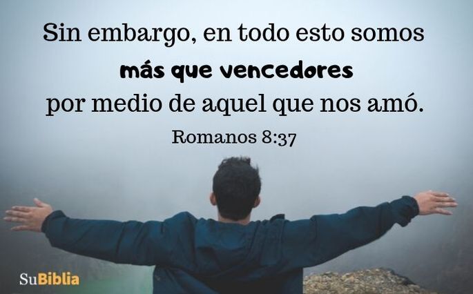 Sin embargo, en todo esto somos más que vencedores por medio de aquel que nos amó. (Romanos 8:37)
