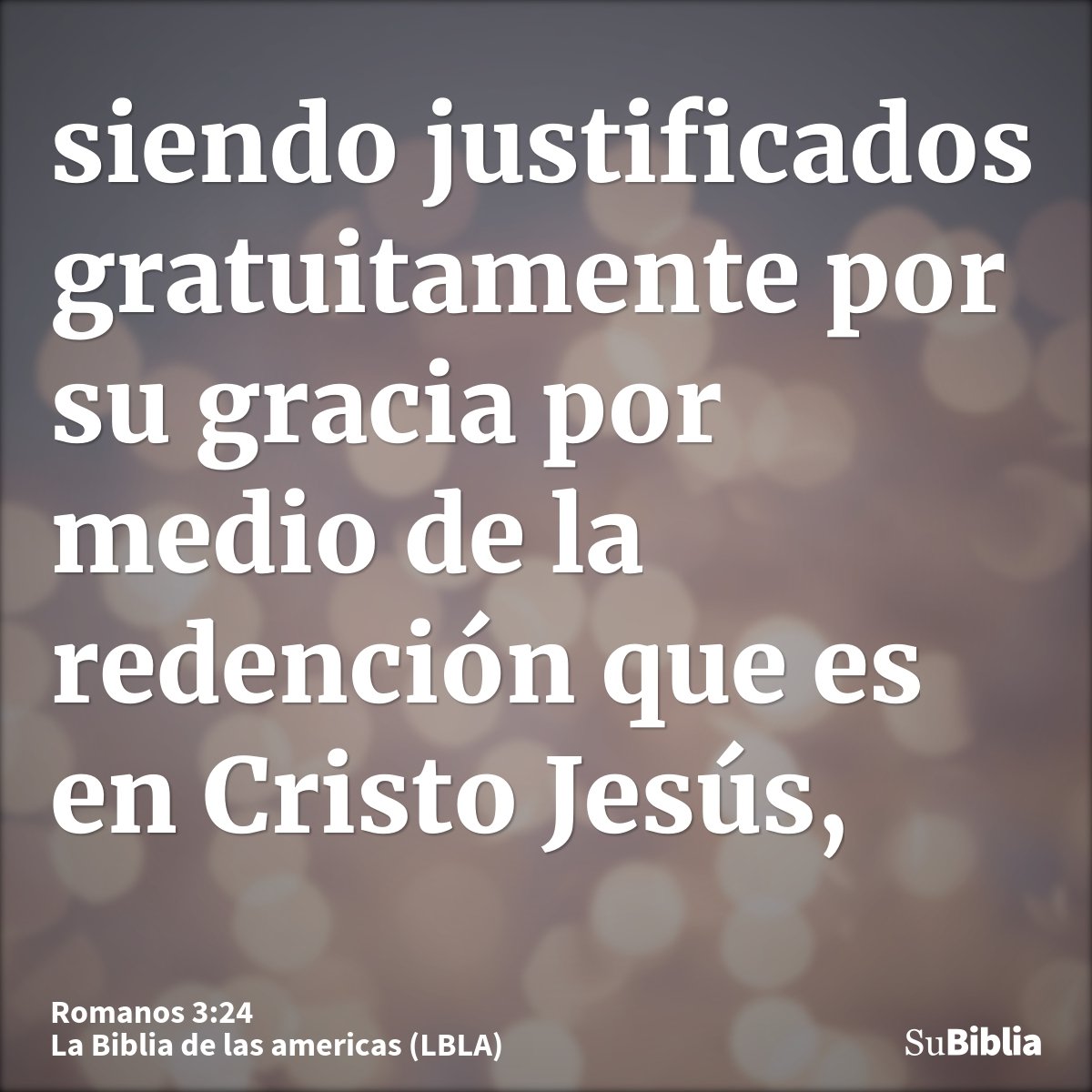 siendo justificados gratuitamente por su gracia por medio de la redención que es en Cristo Jesús,