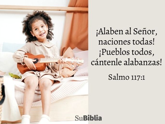 ¡Alaben al Señor, naciones todas! ¡Pueblos todos, cántenle alabanzas! (Salmo 117:1)