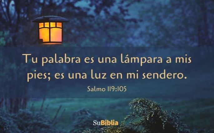 Tu palabra es una lámpara a mis pies; es una luz en mi sendero. (Salmo 119:105)