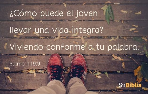 ¿Cómo puede el joven llevar una vida íntegra? Viviendo conforme a tu palabra. (Salmo 119:9)