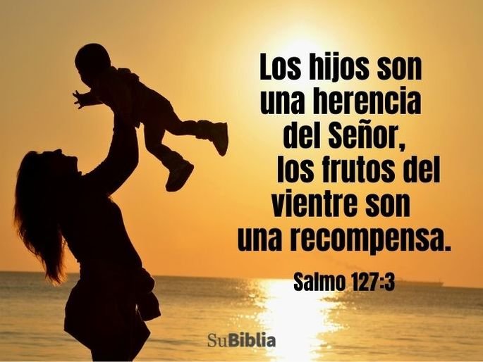 Los hijos son una herencia del Señor, los frutos del vientre son una recompensa. (Salmo 127:3)