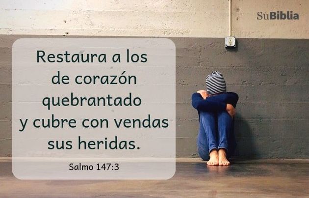 Restaura a los de corazón quebrantado y cubre con vendas sus heridas. (Salmo 147:3)