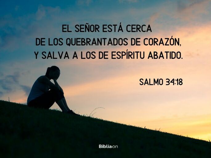 El Señor está cerca de los quebrantados de corazón, y salva a los de espíritu abatido. (Salmo 34:18)