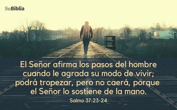El Señor afirma los pasos del hombre cuando le agrada su modo de vivir; podrá tropezar, pero no caerá, porque el Señor lo sostiene de la mano. - Salmo 37:23-24