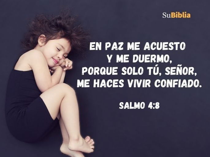 En paz me acuesto y me duermo, porque solo tú, Señor, me haces vivir confiado. (Salmo 4:8)