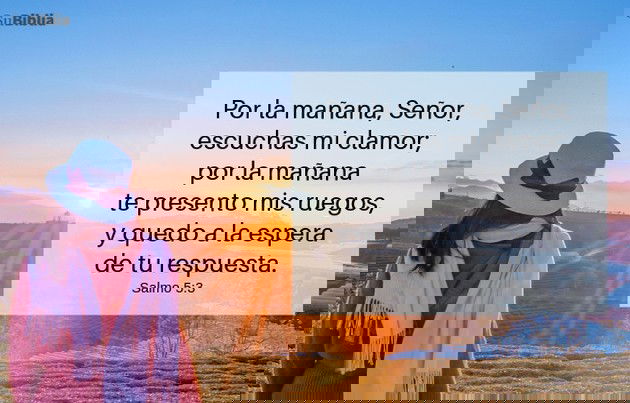 Por la mañana, Señor, escuchas mi clamor; por la mañana te presento mis ruegos, y quedo a la espera de tu respuesta. (Salmo 5:3)