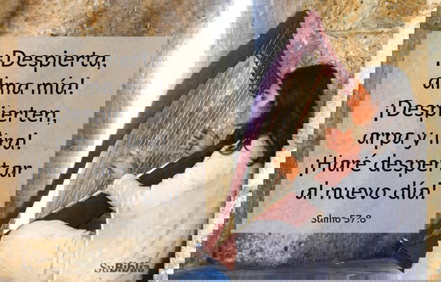 ¡Despierta, alma mía! ¡Despierten, arpa y lira! ¡Haré despertar al nuevo día! (Salmo 57:8)