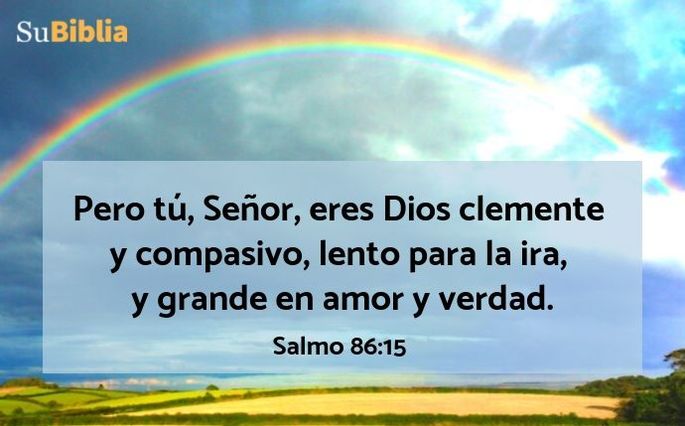 Pero tú, Señor, eres Dios clemente y compasivo, lento para la ira, y grande en amor y verdad. (Salmo 86:15)