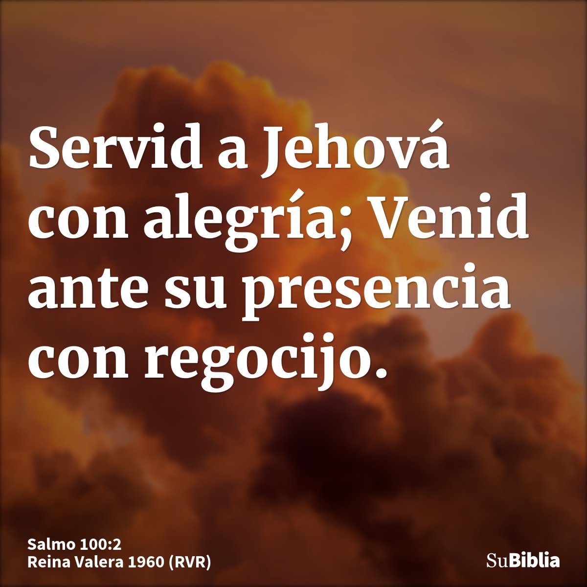 Servid a Jehová con alegría; Venid ante su presencia con regocijo.