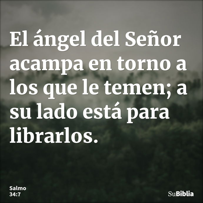 El ángel del Señor acampa en torno a los que le temen; a su lado está para librarlos. --- Salmo 34:7