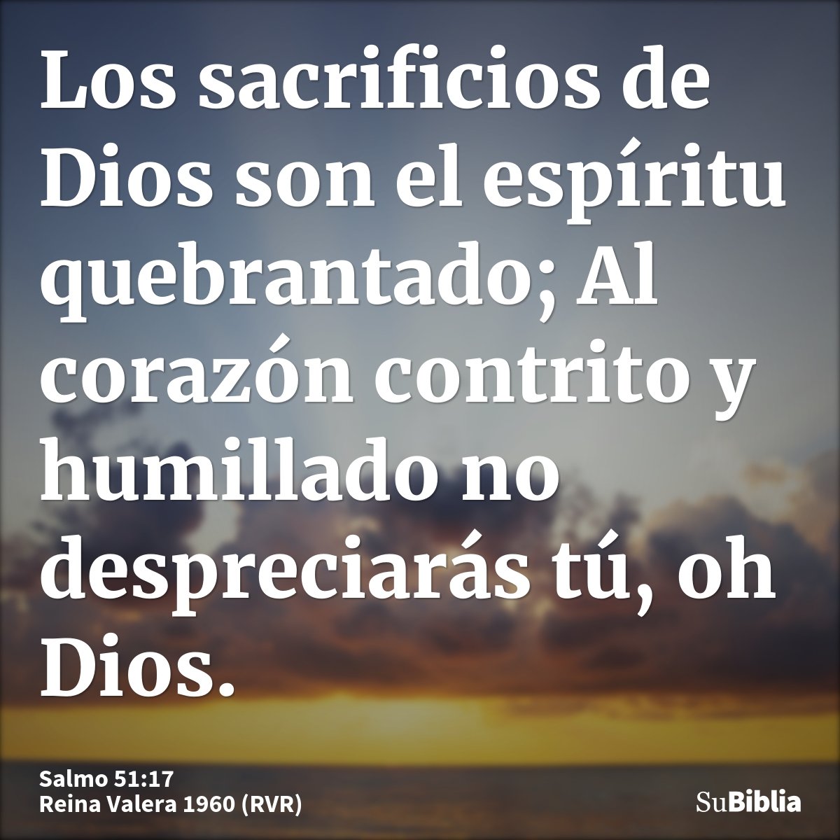 Los sacrificios de Dios son el espíritu quebrantado; Al corazón contrito y humillado no despreciarás tú, oh Dios.