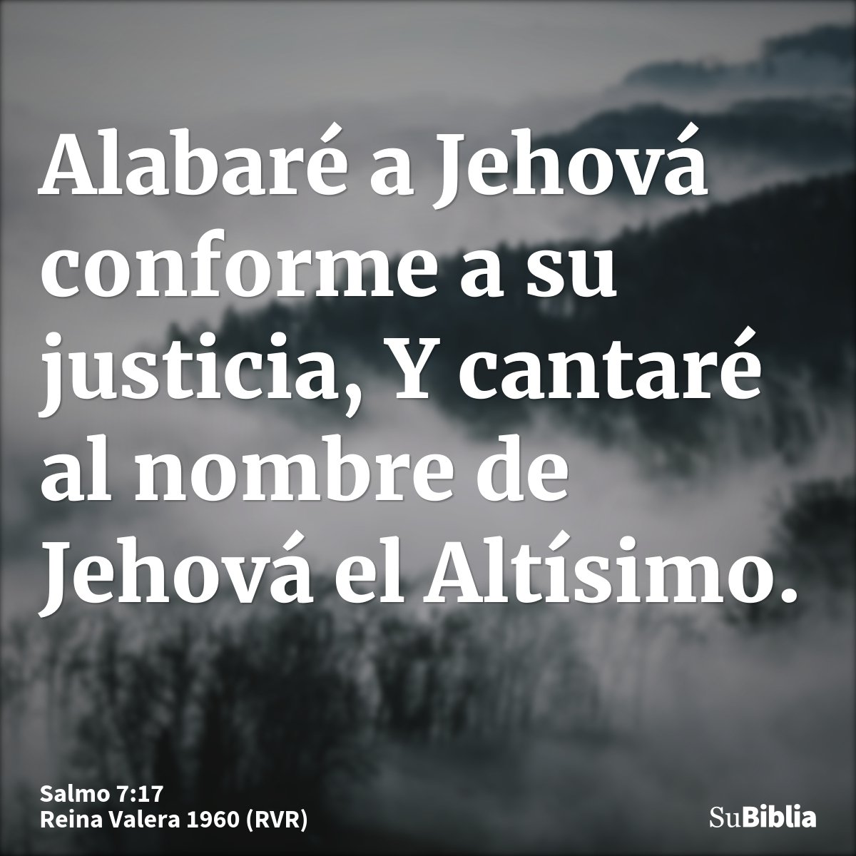 Alabaré a Jehová conforme a su justicia, Y cantaré al nombre de Jehová el Altísimo.