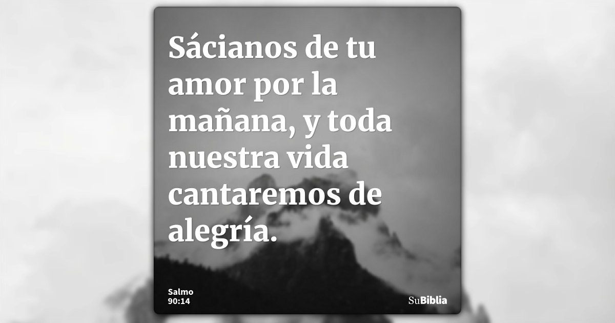 Salmo 90:14 - Biblia