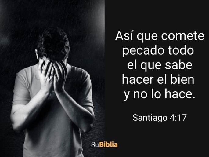 Así que comete pecado todo el que sabe hacer el bien y no lo hace. (Santiago 4:17)