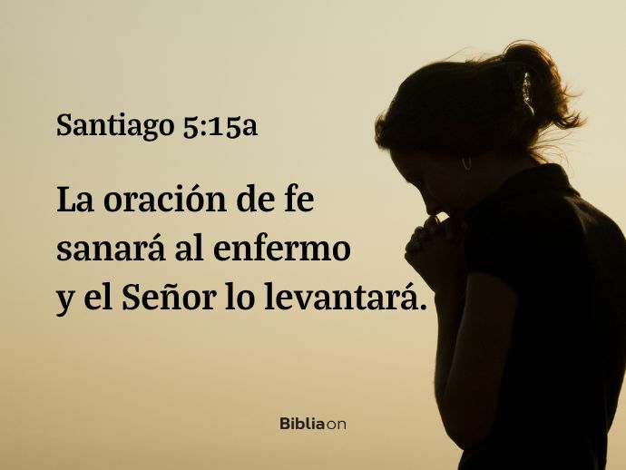 La oración de fe sanará al enfermo y el Señor lo levantará. (Santiago 5:15a)