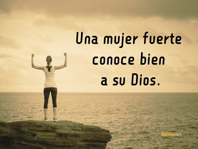 Una mujer fuerte conoce bien a su Dios.