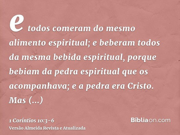 e todos comeram do mesmo alimento espiritual;e beberam todos da mesma bebida espiritual, porque bebiam da pedra espiritual que os acompanhava; e a pedra era Cri