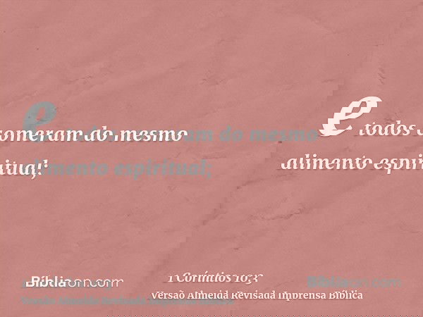 e todos comeram do mesmo alimento espiritual;