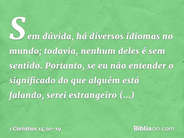 Sem dúvida, há diversos idiomas no mundo; todavia, nenhum deles é sem sentido. Portanto, se eu não entender o significado do que alguém está falando, serei estr