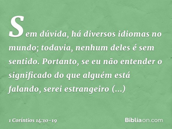 Sem dúvida, há diversos idiomas no mundo; todavia, nenhum deles é sem sentido. Portanto, se eu não entender o significado do que alguém está falando, serei estr